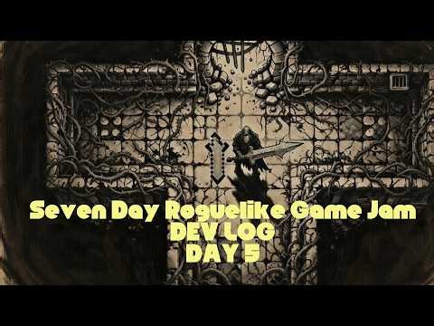 7DRL Game Jam -- March 3, 2026 -- Developers Log -- Day 5