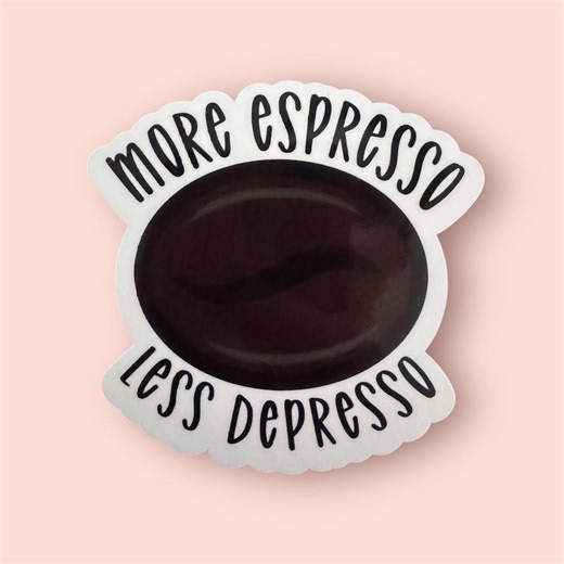 More Espress Less Depresso… Espresso / Coffee Bean Sticker. for Laptops, Notebooks, and More. - Etsy