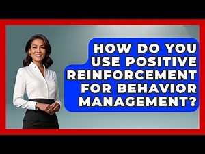 How Do You Use Positive Reinforcement For Behavior Management? | Aspiring Teacher Guide