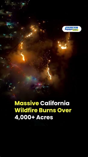 Massive California Wildfire Burns 4,000+ Acres, Evacuations Ordered as Flames Spread Rapidly