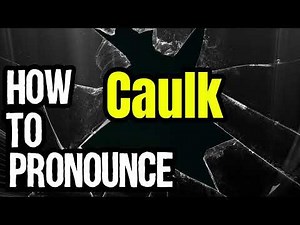 How To Pronounce Caulk? (CORRECTLY) Meaning & Pronunciation