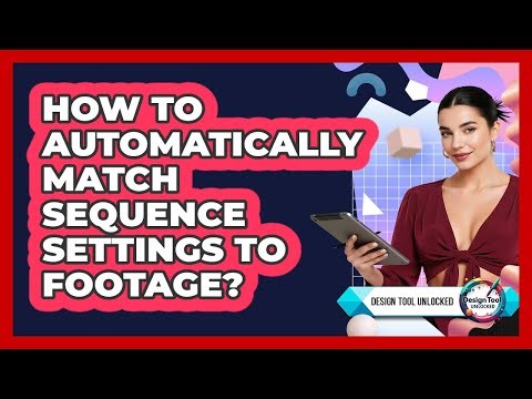 How To Automatically Match Sequence Settings To Footage?