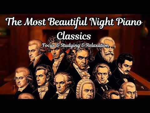 The Most Beautiful Night Piano Classics - [ Focus & Studying & Relaxation ] - [ 2 Hours ]