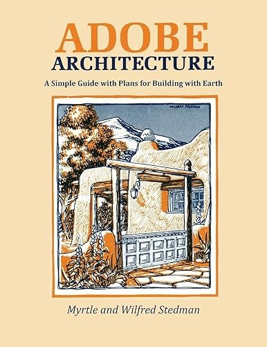 Adobe Architecture, A Simple Guide with Plans for Building with Earth