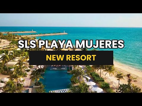 NEW RESORT! SLS Playa Mujeres