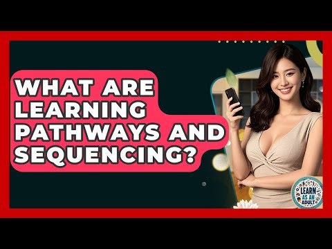 What Are Learning Pathways And Sequencing? - Learn As An Adult