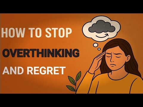 Stop Overthinking & Regret - The TRUTH