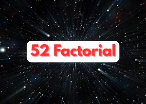 How Unfathomably Big 52 Factorial Is