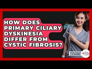 How Does Primary Ciliary Dyskinesia Differ From Cystic Fibrosis? - Nursing Knowledge Exchange