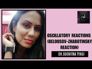 OSCILLATORY REACTIONS (BELOUSOV ZHABOTINSKY REACTION)