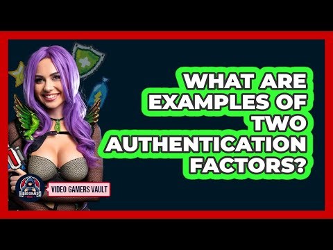 What Are Examples Of Two Authentication Factors?