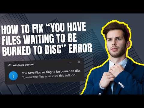 How to Fix “You Have Files Waiting to Be Burned to Disc” Error in Windows 11 / 10 (2026 Guide)
