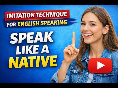 Imitation Technique for English Speaking – Improve Pronunciation & Sound Like a Native