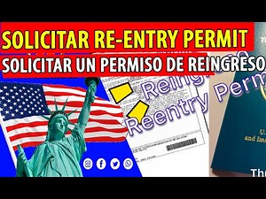 COMO SOLICITAR UN PERMISO DE RE-ENTRADA? ( RE-ENTRY PERMIT)
