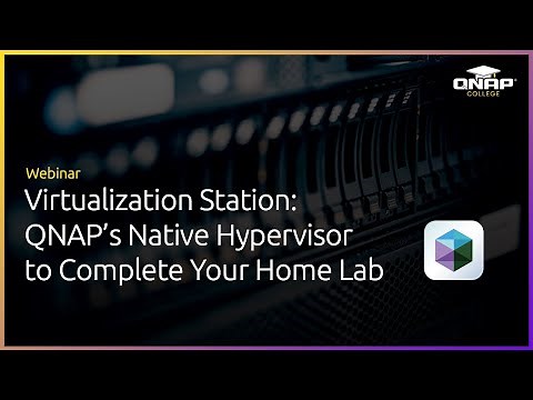 Webinar: Virtualization Station: QNAP's Native Hypervisor to Complete Your Home Lab