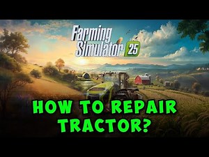 How to Repair Your Tractor in Farming Simulator 25 | Quick Guide