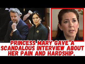 PRINCESS MARY GAVE A SCANDALOUS INTERVIEW ABOUT HER PAIN AND HARDSHIP.