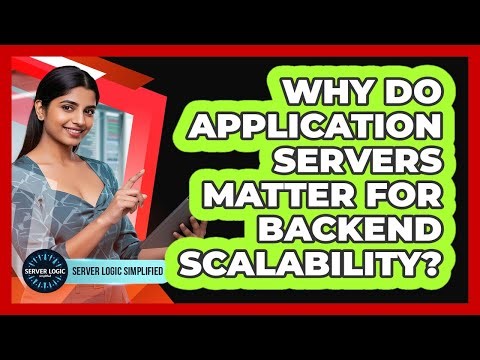 Why Do Application Servers Matter For Backend Scalability?