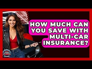 How Much Can You Save With Multi-Car Insurance? - Auto Coverage Explained