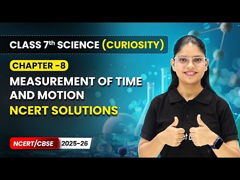 Measurement of Time and Motion - NCERT Solutions | Ch 8 | Class 7 Science Curiosity | CBSE 2025-26