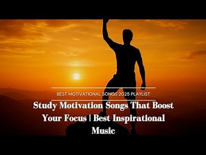 Study Motivation Songs That Boost Your Focus | Best Inspirational Music