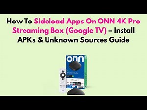 How To Sideload Apps On ONN 4K Pro Streaming Box (Google TV) – Install APKs & Unknown Sources Guide