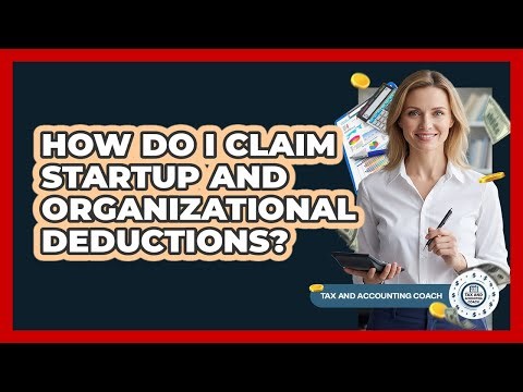 How Do I Claim Startup And Organizational Deductions?