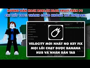 Hướng Dẫn Hack Roblox Trên PC Client Velocity, Hack Blox Fruit PC, Hack Sailor Piece Trên Pc No Key