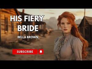 Full Length Audiobook - Historical Western Romance - His Fiery Bride