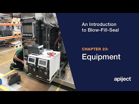 23 - Introduction to Blow-Fill-Seal / Blow-Fill-Seal Equipment