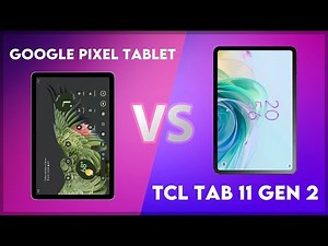 Google Pixel Tablet vs TCL Tab 11 Gen 2 Technical Comparison