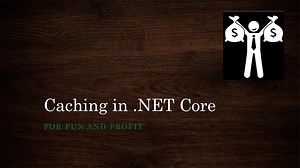 Caching in .NET Core for Fun