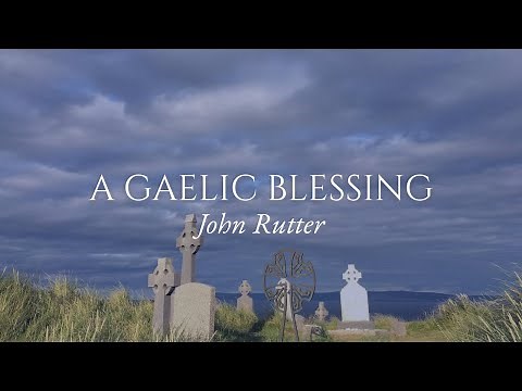 A Gaelic Blessing - John Rutter - Remembrance