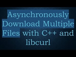 Asynchronously Download Multiple Files with C+ + and libcurl