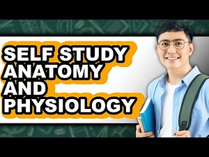How To Self Study Anatomy And Physiology (Full Guide)