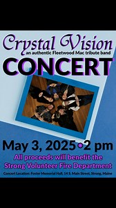 Crystal Vision will be in concert TOMORROW! This exceptional tribute to Fleetwood Mac will benefit the Strong Volunteer Fire Department. The event begins at 2 pm at the Foster Memorial Hall in Strong, Maine. Don't miss it! 🎶 | Crystal Vision