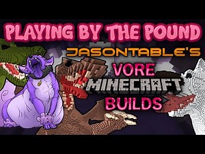 Playing by the Pound | Jasontable's Vore Minecraft Builds