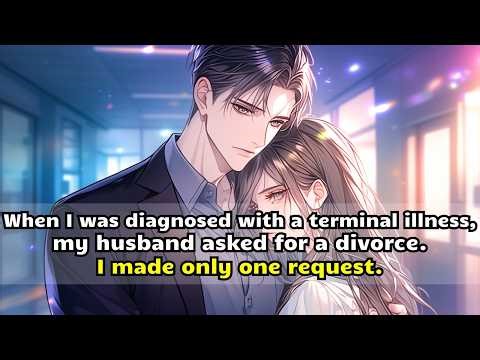 When I was diagnosed with a terminal illness, he asked for a divorce. I made only one request