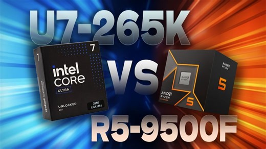 宿命对决！ R5-9500F vs U7-265K：网游党该怎么选？
