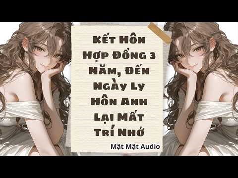 7t 1 Kết Hôn Hợp Đồng 3 Năm, Đến Ngày Ly Hôn Anh Lại Mất Trí Nhớ