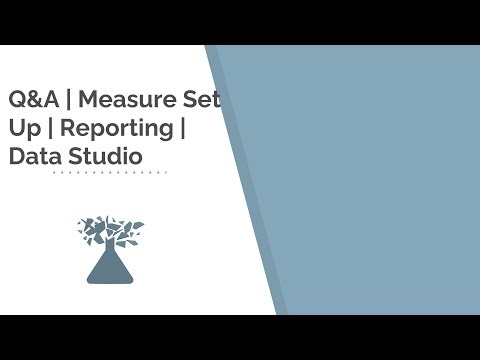 Q&A | Measure Set Up | Reporting | Data Studio