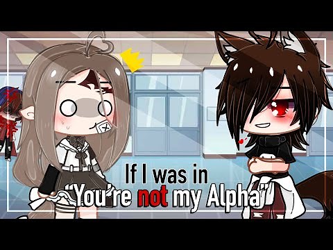 If I was in "You're not my Alpha" (Gacha Club/Life)