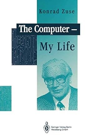 Amazon.com: The Computer - My Life: 9783540564539: Zuse, Konrad, McKenna, P., Ross, J.A., Bauer, F.L., Zemanek, H.: 圖書