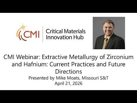 CMI Webinar: Extractive Metallurgy of Zirconium and Hafnium: Current Practices and Future Directions