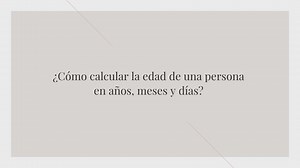 Cómo calcular la edad de una persona en años, meses y días?