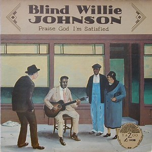 Blind Willie Johnson - Praise God I'm Satisfied