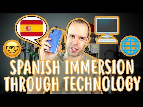 How to completely immerse in Spanish with technology - Intermediate Spanish