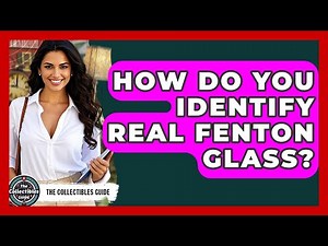 How Do You Identify Real Fenton Glass? - The Collectibles Guide