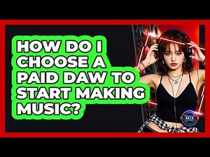 How Do I Choose a Paid DAW to Start Making Music?