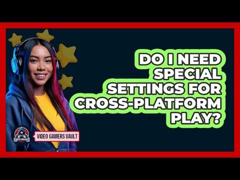 Do I Need Special Settings For Cross-Platform Play?